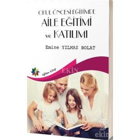 Okul Öncesi Eğitimde Aile Eğitimi ve Katılımı - Emine Yılmaz Bolat