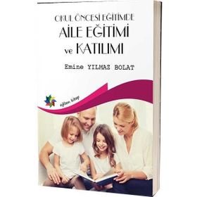 Okul Öncesi Eğitimde Aile Eğitimi ve Katılımı - Emine Yılmaz Bolat