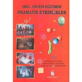 OKUL ÖNCESİ EĞİTİMDE DRAMATIK ETKINLIKLER - AYSEL ÇAĞDAŞ, HURIYE ALBAYRAK, SEMRA CANTEKINLER
