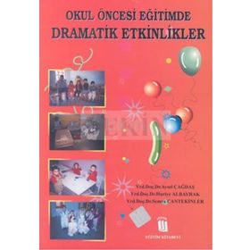 OKUL ÖNCESİ EĞİTİMDE DRAMATIK ETKINLIKLER - AYSEL ÇAĞDAŞ, HURIYE ALBAYRAK, SEMRA CANTEKINLER