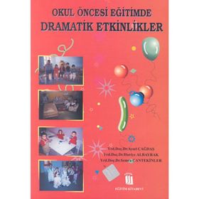 OKUL ÖNCESİ EĞİTİMDE DRAMATIK ETKINLIKLER - AYSEL ÇAĞDAŞ, HURIYE ALBAYRAK, SEMRA CANTEKINLER