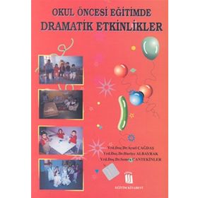 OKUL ÖNCESİ EĞİTİMDE DRAMATIK ETKINLIKLER - AYSEL ÇAĞDAŞ, HURIYE ALBAYRAK, SEMRA CANTEKINLER