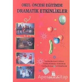 OKUL ÖNCESİ EĞİTİMDE DRAMATIK ETKINLIKLER - AYSEL ÇAĞDAŞ, HURIYE ALBAYRAK, SEMRA CANTEKINLER