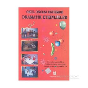 OKUL ÖNCESİ EĞİTİMDE DRAMATIK ETKINLIKLER - AYSEL ÇAĞDAŞ, HURIYE ALBAYRAK, SEMRA CANTEKINLER