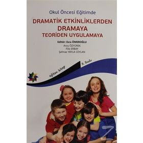 OKUL ÖNCESİ EĞİTİMDE DRAMATIK ETKINLIKLERDEN DRAMAYA TEORIDEN UYGULAMAYA - ARZU ÖZYÜREK;ESRA ÖMEROĞLU;ŞEHNAZ YAYLA CEYLAN