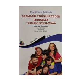 OKUL ÖNCESİ EĞİTİMDE DRAMATIK ETKINLIKLERDEN DRAMAYA TEORIDEN UYGULAMAYA - ARZU ÖZYÜREK;ESRA ÖMEROĞLU;ŞEHNAZ YAYLA CEYLAN