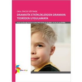 OKUL ÖNCESİ EĞİTİMDE DRAMATIK ETKINLIKLERDEN DRAMAYA TEORIDEN UYGULAMAYA - ARZU ÖZYÜREK;ESRA ÖMEROĞLU;ŞEHNAZ YAYLA CEYLAN