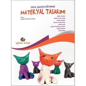 Okul Öncesi Eğitimde Materyal Tasarımı - Nalan Arabacı Emine Yılmaz Münevver Biçer Bolat Hatice Özarslan Melda Güral
