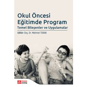 Okul Öncesi Eğitimde Program Temel Bileşenler ve Uygulamalar - Pegem Akademi Yayıncılık