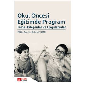 Okul Öncesi Eğitimde Program Temel Bileşenler ve Uygulamalar - Pegem Akademi Yayıncılık