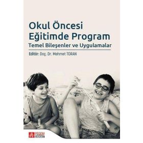 Okul Öncesi Eğitimde Program Temel Bileşenler ve Uygulamalar - Pegem Akademi Yayıncılık
