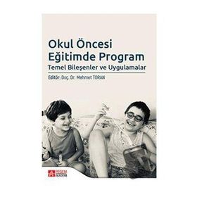 Okul Öncesi Eğitimde Program Temel Bileşenler ve Uygulamalar - Pegem Akademi Yayıncılık