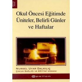 OKUL ÖNCESİ EĞİTİMDE ÜNİTELER, BELIRLI GÜNLER VE HAFTALAR - NURSEL UYAR DALKILIÇ