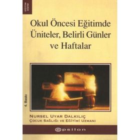 OKUL ÖNCESİ EĞİTİMDE ÜNİTELER, BELIRLI GÜNLER VE HAFTALAR - NURSEL UYAR DALKILIÇ
