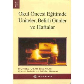 OKUL ÖNCESİ EĞİTİMDE ÜNİTELER, BELIRLI GÜNLER VE HAFTALAR - NURSEL UYAR DALKILIÇ