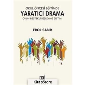 Okul Öncesi Eğitimde Yaratıcı Drama - Oyun Destekli Beslenme Eğitimi - Erol Sabır