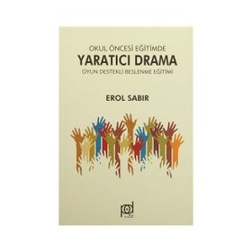 Okul Öncesi Eğitimde Yaratıcı Drama - Oyun Destekli Beslenme Eğitimi - Erol Sabır