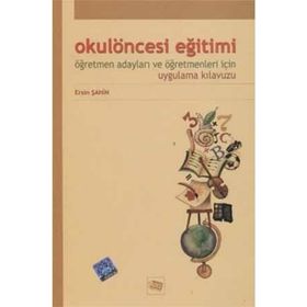 Okul Öncesi Eğitimi Öğretmen Adayları Ve Öğretmenleri İçin Uygulama Kılavuzu - Ersin Şahin