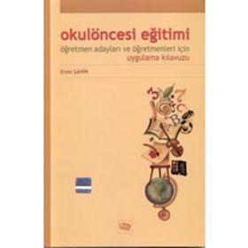 Okul Öncesi Eğitimi Öğretmen Adayları Ve Öğretmenleri İçin Uygulama Kılavuzu - Ersin Şahin
