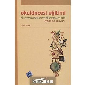 Okul Öncesi Eğitimi Öğretmen Adayları Ve Öğretmenleri İçin Uygulama Kılavuzu - Ersin Şahin