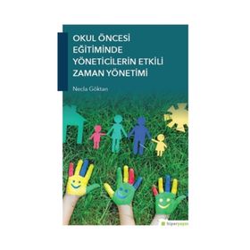 Okul Öncesi Eğitiminde Yöneticilerin Etkili Zaman Yönetimi Necla Göktan Hiper Yayın