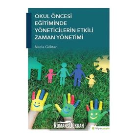 Okul Öncesi Eğitiminde Yöneticilerin Etkili Zaman Yönetimi Necla Göktan Hiper Yayın