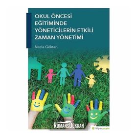 Okul Öncesi Eğitiminde Yöneticilerin Etkili Zaman Yönetimi Necla Göktan Hiper Yayın