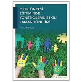 Okul Öncesi Eğitiminde Yöneticilerin Etkili Zaman Yönetimi Necla Göktan Hiper Yayın