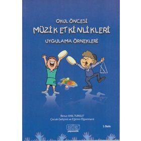 Okul Öncesi Müzik Etkinlikleri Uygulama Örnekleri - İlknur Anıl Turgut