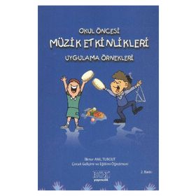 Okul Öncesi Müzik Etkinlikleri Uygulama Örnekleri - İlknur Anıl Turgut