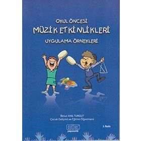 Okul Öncesi Müzik Etkinlikleri Uygulama Örnekleri - İlknur Anıl Turgut
