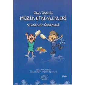 Okul Öncesi Müzik Etkinlikleri Uygulama Örnekleri - İlknur Anıl Turgut