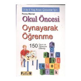 OKUL ÖNCESİ OYNAYARAK ÖĞRENME 3 İLE 6 YAŞ ARASI ÇOCUKLAR İÇİN 150 OYUN VE ÖĞRENME ETKİNLİĞİ - PENNY WARNER