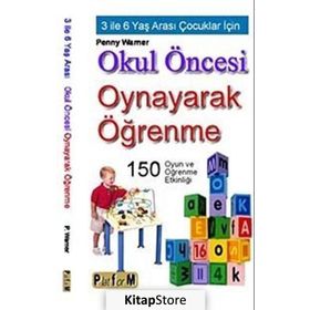 OKUL ÖNCESİ OYNAYARAK ÖĞRENME 3 İLE 6 YAŞ ARASI ÇOCUKLAR İÇİN 150 OYUN VE ÖĞRENME ETKİNLİĞİ - PENNY WARNER