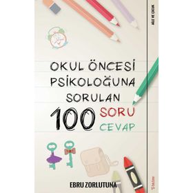 Okul Öncesi Psikoloğu'na Sorulan 100 Soru Cevap - Ebru Zorlutuna