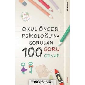 Okul Öncesi Psikoloğu'na Sorulan 100 Soru Cevap - Ebru Zorlutuna