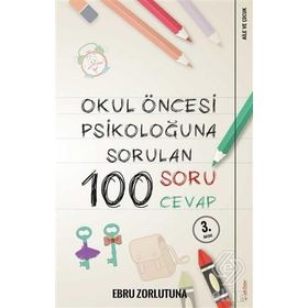 Okul Öncesi Psikoloğu'na Sorulan 100 Soru Cevap - Ebru Zorlutuna