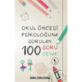 Okul Öncesi Psikoloğu'na Sorulan 100 Soru Cevap - Ebru Zorlutuna