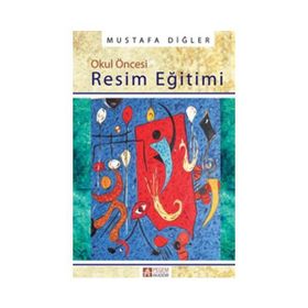 OKUL ÖNCESİ RESIM EĞİTİMİ - MUSTAFA DİĞLER