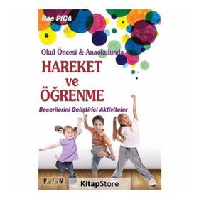 Okul Öncesi ve Anaokulunda Hareket ve Öğrenme Rae Pica Platform Yayınları