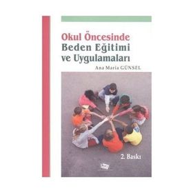 Okul Öncesinde Beden Eğitimi Ve Uygulamaları - Ana Maria Günsel