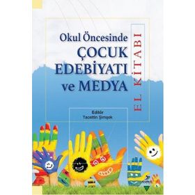 Okul Öncesinde Çocuk Edebiyatı ve Medya - Elif Aktaş Nur Hümeyra Özdemir Erem Bircan Eyüp Beytullah Karagöz Miriam Zeliha Stebler Tacettin Şimşek Yasin Mahmut Yakar Oğuzhan Yılmaz Serap Uzuner Yurt