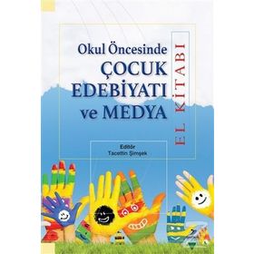 Okul Öncesinde Çocuk Edebiyatı ve Medya - Elif Aktaş Nur Hümeyra Özdemir Erem Bircan Eyüp Beytullah Karagöz Miriam Zeliha Stebler Tacettin Şimşek Yasin Mahmut Yakar Oğuzhan Yılmaz Serap Uzuner Yurt