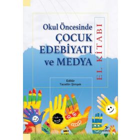 Okul Öncesinde Çocuk Edebiyatı ve Medya - Elif Aktaş Nur Hümeyra Özdemir Erem Bircan Eyüp Beytullah Karagöz Miriam Zeliha Stebler Tacettin Şimşek Yasin Mahmut Yakar Oğuzhan Yılmaz Serap Uzuner Yurt