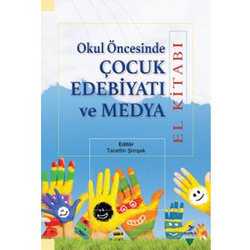 Okul Öncesinde Çocuk Edebiyatı ve Medya - Elif Aktaş Nur Hümeyra Özdemir Erem Bircan Eyüp Beytullah Karagöz Miriam Zeliha Stebler Tacettin Şimşek Yasin Mahmut Yakar Oğuzhan Yılmaz Serap Uzuner Yurt