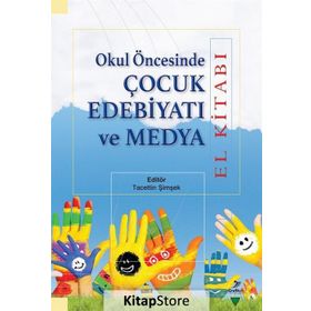 Okul Öncesinde Çocuk Edebiyatı ve Medya - Elif Aktaş Nur Hümeyra Özdemir Erem Bircan Eyüp Beytullah Karagöz Miriam Zeliha Stebler Tacettin Şimşek Yasin Mahmut Yakar Oğuzhan Yılmaz Serap Uzuner Yurt