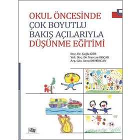 Okul Öncesinde Çok Boyutlu Bakış Açılarıyla Düşünme Eğitimi - Arzu Demircan Yrd. Doç. Dr. Nurcan Koçak Çağla Gür Nurcan Koçak