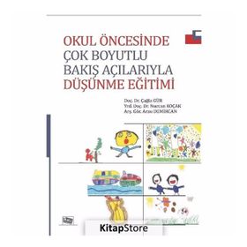Okul Öncesinde Çok Boyutlu Bakış Açılarıyla Düşünme Eğitimi - Arzu Demircan Yrd. Doç. Dr. Nurcan Koçak Çağla Gür Nurcan Koçak