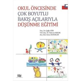 Okul Öncesinde Çok Boyutlu Bakış Açılarıyla Düşünme Eğitimi - Arzu Demircan Yrd. Doç. Dr. Nurcan Koçak Çağla Gür Nurcan Koçak