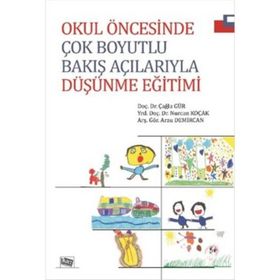 Okul Öncesinde Çok Boyutlu Bakış Açılarıyla Düşünme Eğitimi - Arzu Demircan Yrd. Doç. Dr. Nurcan Koçak Çağla Gür Nurcan Koçak